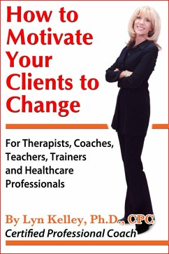 How to Motivate Your Clients to Change (eBook, ePUB) - Kelley, Lyn