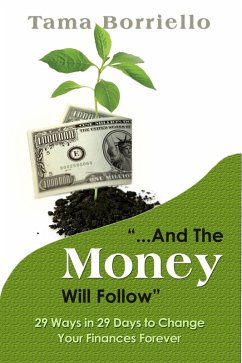 And The Money Will Follow - 29 Ways in 29 Days to Change Your Finances Forever (eBook, ePUB) - Borriello, Tama