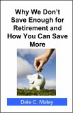 Why We Don't Save Enough for Retirement and How You Can Save More (eBook, ePUB) Why We Don't Save Enough for Retirement and How You Can Save More (eBook, ePUB)