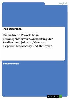 Die kritische Periode beim Fremdspracherwerb. Auswertung der Studien nach Johnson/Newport, Flege/Munro/MacKay und DeKeyser (eBook, PDF)
