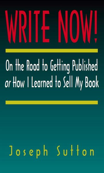 Write Now! On the Road to Getting Published or How I Learned to Sell My Book (eBook, ePUB) Write Now! On the Road to Getting Published or How I Learned to Sell My Book (eBook, ePUB)