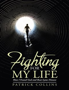 Fighting for My Life: How I Found God and Beat Lyme Disease (eBook, ePUB) - Collins, Patrick