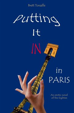 Putting It In in Paris: An Erotic Novel of the Eighties (eBook, ePUB) - Tonaille, Brett