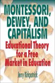 Montessori, Dewey, and Capitalism: Educational Theory for a Free Market in Education (eBook, ePUB) Montessori, Dewey, and Capitalism: Educational Theory for a Free Market in Education (eBook, ePUB)