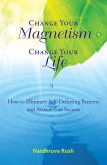 Change Your Magnetism, Change Your Life (eBook, ePUB)