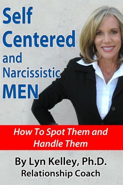 Self Centered and Narcissistic Men: How to Spot Them and Handle Them (eBook, ePUB) - Kelley, Lyn