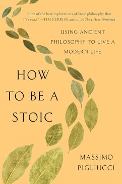 How to Be a Stoic (eBook, ePUB) - Pigliucci, Massimo
