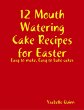 12 Mouth Watering Cake Recipes for... - Bild 1