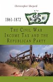 Civil War Income Tax and the Republican Party, 1861-1872 (eBook, ePUB)