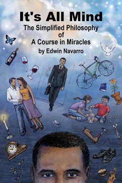 It's All Mind: The Simplified Philosophy of A Course in Miracles (eBook, ePUB) - Navarro, Edwin