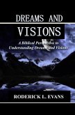 Dreams and Visions: A Biblical Perspective to Understanding Dreams and Visions (eBook, ePUB)