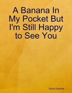 A Banana In My Pocket But I'm Still Happy to See You (eBook, ePUB) - Giardina, David