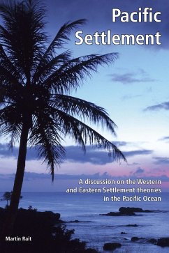 Pacific Settlement: A Discussion on the Western and Eastern Settlement Theories in the Pacific Ocean (eBook, ePUB) - Rait, Martin