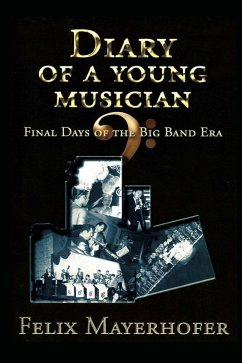 Diary of a Young Musician - Final Days of the Big Band Era 1948-1962 (eBook, ePUB) - Mayerhofer, Felix