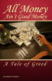 All Money Ain't Good Money: A Tale of Greed (eBook, ePUB)