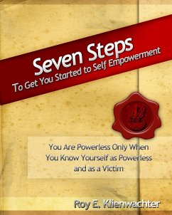 Seven Steps to Get You Started to Self Empowerment (eBook, ePUB) - Klienwachter, Roy E.