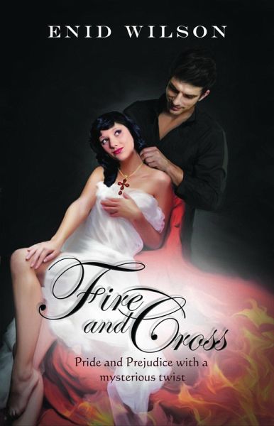 Fire and Cross: Pride and Prejudice with a mysterious twist (eBook, ePUB) Fire and Cross: Pride and Prejudice with a mysterious twist (eBook, ePUB)