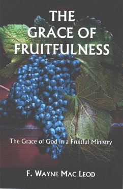 The Grace of Fruitfulness (eBook, ePUB) - Leod, F. Wayne Mac The Grace of Fruitfulness (eBook, ePUB) - Leod, F. Wayne Mac