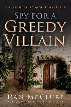 Spy for a Greedy Villain (The Adventures of Grant Scotland, Book Four) (eBook, ePUB) - McClure, Dan