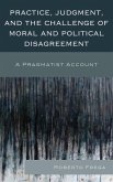 Practice, Judgment, and the Challenge of Moral and Political Disagreement (eBook, ePUB)