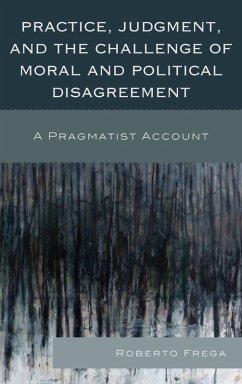 Practice, Judgment, and the Challenge of Moral and Political Disagreement (eBook, ePUB) - Frega, Roberto