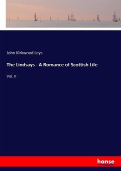 The Lindsays - A Romance of Scottish Life - Leys, John Kirkwood
