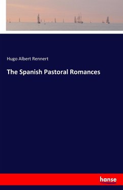 The Spanish Pastoral Romances - Rennert, Hugo Albert