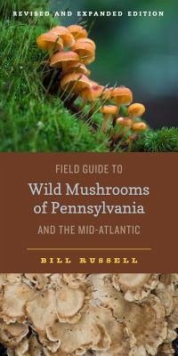 Field Guide to Wild Mushrooms of Pennsylvania and the Mid-Atlantic - Russell, Bill