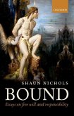 Bound: Essays on Free Will and Responsibility