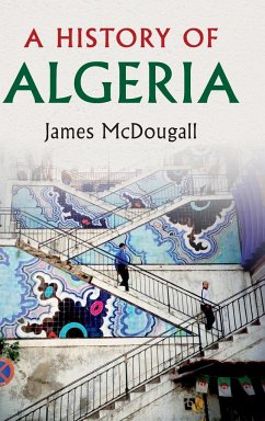 A History of Algeria - McDougall, James (Trinity College, Oxford)