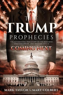 The Trump Prophecies - Taylor, Mark; Colbert, Mary The Trump Prophecies - Taylor, Mark; Colbert, Mary