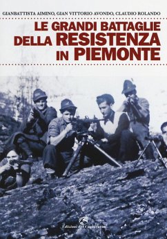 Le grandi battaglie della resistenza in Piemonte - Avondo, Gian Vittorio; Rolando, Claudio