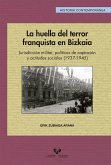 La huella del terror franquista en Bizkaia : jurisdicción militar, políticas de captación y actitudes sociales, 1937-1945