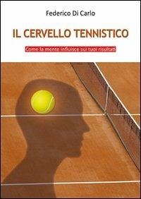 Cover Il cervello tennistico. Come la mente influisce sui tuoi risultati