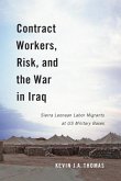 Contract Workers, Risk, and the War in Iraq: Sierra Leonean Labor Migrants at Us Military Bases Volume 5