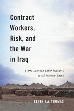 Contract Workers, Risk, and the War in Iraq: Sierra Leonean Labor Migrants at Us Military Bases Volume 5 - Thomas, Kevin J. A.