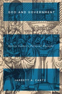 God and Government: Martin Luther's Political Thought Volume 74 - Carty, Jarrett A.