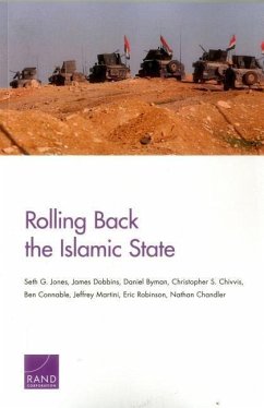 Rolling Back the Islamic State - Jones, Seth G; Dobbins, James; Byman, Daniel; Chivvis, Christopher S; Connable, Ben; Martini, Jeffrey; Robinson, Eric; Chandler, Nathan