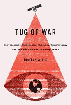 Tug of War: Surveillance Capitalism, Military Contracting, and the Rise of the Security State Volume 242 - Wills, Jocelyn