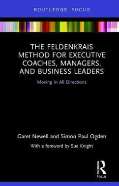 The Feldenkrais Method for Executive Coaches, Managers, and Business Leaders - Newell, Garet; Ogden, Simon Paul