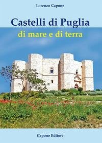 Castelli di Puglia di mare e di terra - Capone, Lorenzo