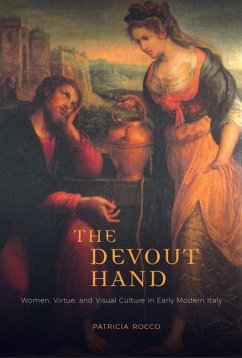 The Devout Hand: Women, Virtue, and Visual Culture in Early Modern Italy - Rocco, Patricia