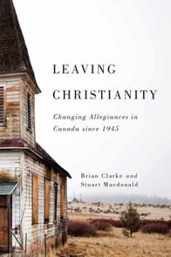 Leaving Christianity: Changing Allegiances in Canada Since 1945 Volume 2 - Clarke, Brian; Macdonald, Stuart