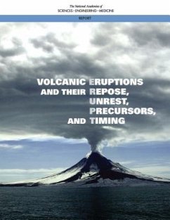 Volcanic Eruptions and Their Repose, Unrest, Precursors, and Timing - National Academies of Sciences Engineering and Medicine; Division On Earth And Life Studies; Board On Earth Sciences And Resources; Committee on Seismology and Geodynamics; Committee on Improving Understanding of Volcanic Eruptions