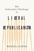 The Culturalist Challenge to Liberal Republicanism: Volume 72