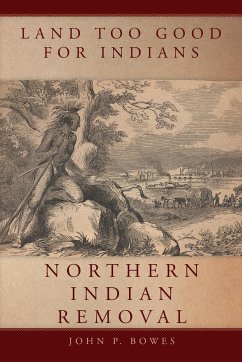 Land Too Good for Indians - Bowes, John P.
