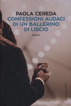 Confessioni audaci di un ballerino di liscio - Cereda, Paola