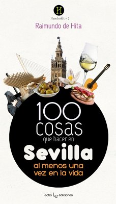 100 cosas que hacer en Sevilla : al menos una vez en la vida - Hita Cantalejo, Raimundo de