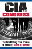 The CIA and Congress: The Untold Story from Truman to Kennedy