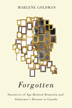 Forgotten: Narratives of Age-Related Dementia and Alzheimer's Disease in Canada - Goldman, Marlene